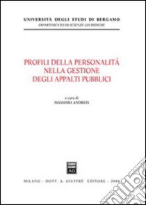 Profili della personalità nella gestione degli appalti pubblici libro di Andreis M. (cur.)