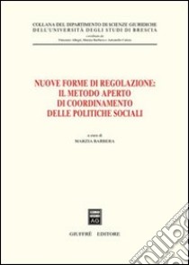 Nuove forme di regolazione: il metodo aperto di coordinamento delle politiche sociali libro di Barbera M. (cur.)