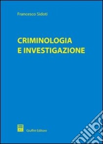 Criminologia e investigazione libro di Sidoti Francesco