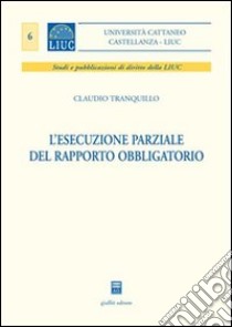 L'esecuzione parziale del rapporto obbligatorio libro di Tranquillo Claudio