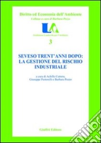 Seveso trent'anni dopo: la gestione del rischio industriale libro di Cutrera A. (cur.); Pastorelli G. (cur.); Pozzo B. (cur.)