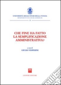 Che fine ha fatto la semplificazione amministrativa? libro di Vesperini Giulio