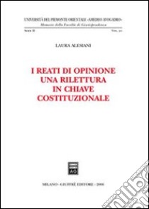 I reati di opinione. Una rilettura in chiave costituzionale libro di Alesani Laura