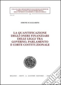 La quantificazione degli oneri finanziari delle leggi tra governo, parlamento e Corte costituzionale libro di Scagliarini Simone