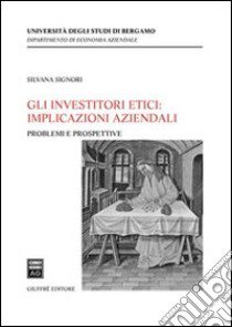 Gli investitori etici: implicazioni aziendali libro di Signori Silvana