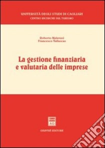 La gestione finanziaria e valutaria delle imprese libro di Malavasi Roberto; Vallascas Francesco