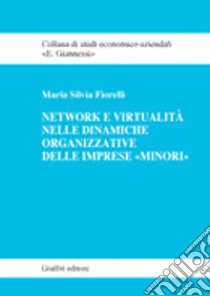 Network e virtualità delle dinamiche organizzative delle imprese «minori» libro di Fiorelli Maria Silvia