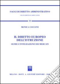 Il diritto europeo dell'istruzione. Oltre l'integrazione dei mercati libro di Cocconi Monica