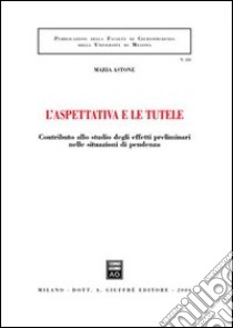 L'aspettativa e le tutele. Contributo allo studio degli effetti preliminari nelle situazioni di pendenza libro di Astone Maria