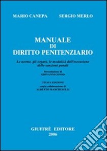 Manuale di diritto penitenziario. Le norme, gli organi, le modalità dell'esecuzione delle sanzioni penali libro di Canepa Mario - Merlo Sergio