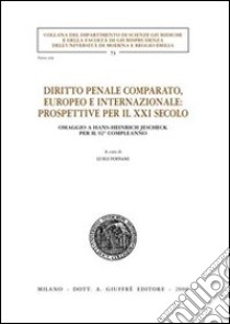 Diritto penale comparato, europeo e internazionale: prospettive per il XXI secolo. Omaggio a Hans-Heinrich Jescheck per il 92° compleanno libro di Foffani L. (cur.)