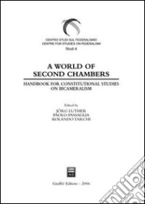 A World of Second Chambers. Handbook for constitutional studies on Bicameralism libro di Luther J. (cur.); Passaglia P. (cur.); Tarchi R. (cur.)