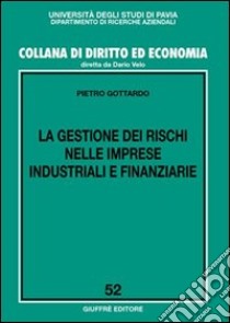 La gestione dei rischi nelle imprese industriali e finanziarie libro di Gottardo Pietro