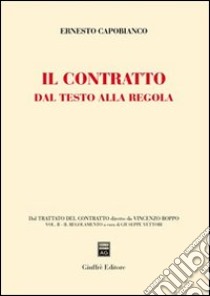 Il contratto dal testo alla regola libro di Capobianco Ernesto