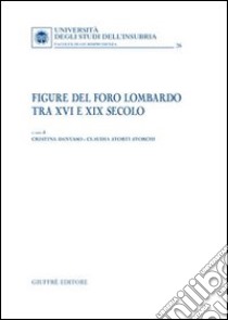 Figure del foro lombardo tra XVI e XIX secolo libro di Danusso Cristina; Storti Storchi Claudia