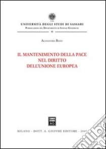 Il mantenimento della pace nel diritto dell'Unione Europea libro di Bassu Alessandra