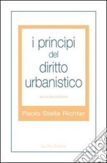 I principi del diritto urbanistico libro di Stella Richter Paolo