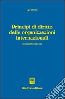 Principi di diritto delle organizzazioni internazionali libro di Draetta Ugo