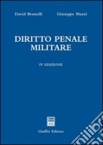 Diritto penale militare libro di Brunelli David; Mazzi Giuseppe