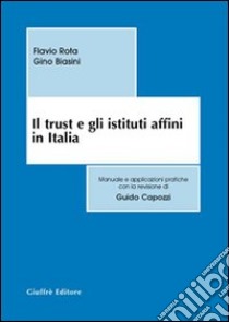 Il trust e gli istituti affini in Italia libro di Rota Flavio - Biasini Gino