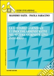 La contabilità generale e i processi amministrativi nel sistema amministrativo integrato libro di Saita Massimo - Saracino Paola