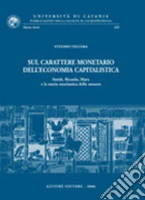 Sul carattere monetario dell'economia capitalistica. Smith, Ricardo, Marx e la teoria neoclassica della moneta libro di Figuera Stefano