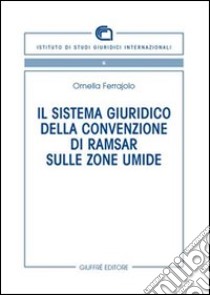 Il sistema giuridico della Convenzione di Ramsar sulle zone umide libro di Ferrajolo Ornella