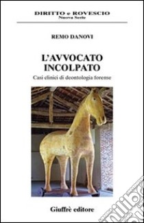 L'avvocato incolpato. Casi clinici di deontologia forense libro di Danovi Remo