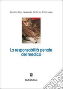 La responsabilità penale del medico libro di Aleo Salvatore; Centonze Alessandro; Lanza Enrico