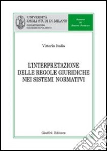 L'interpretazione delle regole giuridiche nei sistemi normativi libro di Italia Vittorio