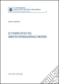 Le unioni civili nel diritto internazionale privato libro di Tonolo Sara