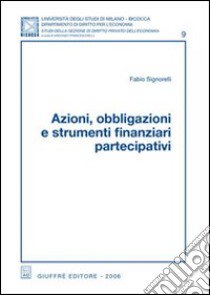 Azioni, obbligazioni e strumenti finanziari partecipativi libro di Signorelli Fabio