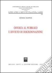 Offerta al pubblico e divieto di discriminazione libro di Maffeis Daniele