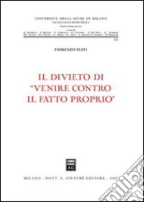 Il divieto di «venire contro il fatto proprio» libro di Festi Fiorenzo