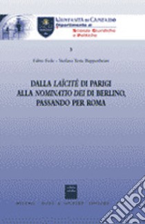 Dalla laïcité di Parigi alla Nominatio Dei di Berlino, passando per Roma libro di Fede Fabio; Testa Bappenheim Stefano