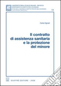 Il contratto di assistenza sanitaria e la protezione del minore libro di Vignali Carla