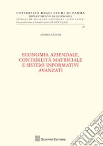 Economia aziendale, contabilità matriciale e sistemi informativi avanzati libro di Cilloni Andrea