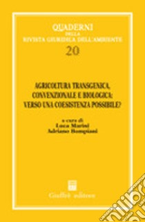 Agricoltura transgenica, convenzionale e biologica: verso una coesistenza possibile? Atti del 1° Convegno internazionale di studi (Roma, 2 marzo 2005) libro di Marini L. (cur.); Bompiani A. (cur.)