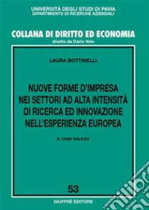 Nuove forme d'impresa nei settori ad alta intensità di ricerca ed innovazione nell'esperienza europea. Il caso Galileo libro di Bottinelli Laura