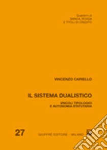 Il sistema dualistico. Vincoli tipologici e autonomia statutaria libro di Cariello Vincenzo