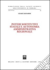 Poteri sostitutivi statali e autonomia amministrativa regionale libro di Mainardis Cesare