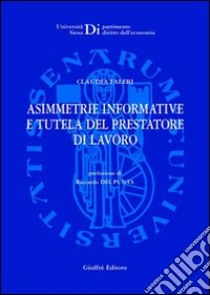 Asimmetrie informative e tutela del prestatore di lavoro libro di Faleri Claudia