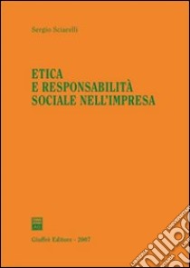 Etica e responsabilità sociale nell'impresa libro di Sciarelli Sergio