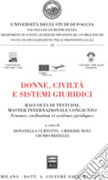 Donne, civiltà e sistemi giuridici-Femmes, civilisation et systemes juridiques. Ediz. bilingue libro di Curtotti D. (cur.); Novi C. (cur.); Rizzelli G. (cur.)