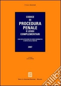 Codice di procedura penale e leggi complementari. Con esplicitazione dei rinvii normativi e sintesi delle novità libro di Luparia L. (cur.)