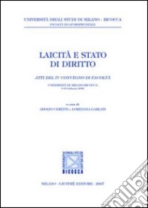 Laicità e stato di diritto. Atti del 4° Convegno (Università di Milano-Bicocca, 9-10 febbraio 2006) libro di Ceretti A. (cur.); Garlati L. (cur.)