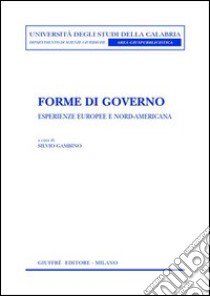 Forme di governo. Esperienze europee e nord-americana libro di Gambino S. (cur.)