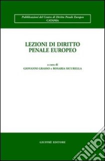 Lezioni di diritto penale europeo libro di Grasso G. (cur.); Sicurella R. (cur.)