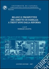 Bilanci e prospettive del diritto di famiglia a trent'anni dalla riforma. Atti del Convegno di studi (Catania, 25-27 maggio 2006) libro di Auletta T. (cur.)