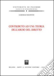 Contributo ad una teoria dell'abuso del diritto libro di Restivo Carmelo